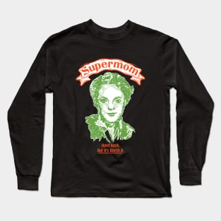 Supermom. Hard work but it's worth it. Long Sleeve T-Shirt